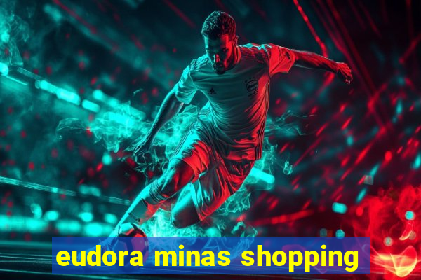 eudora minas shopping